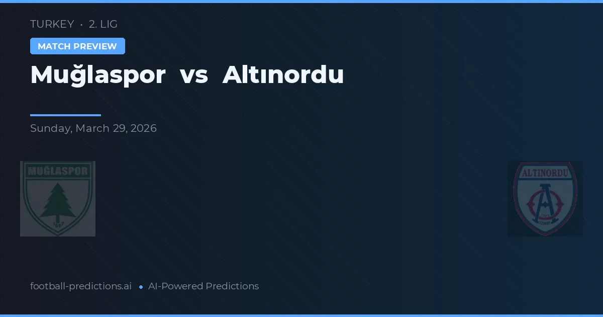 Muğlaspor vs Altınordu — pronostic și avancronică meci