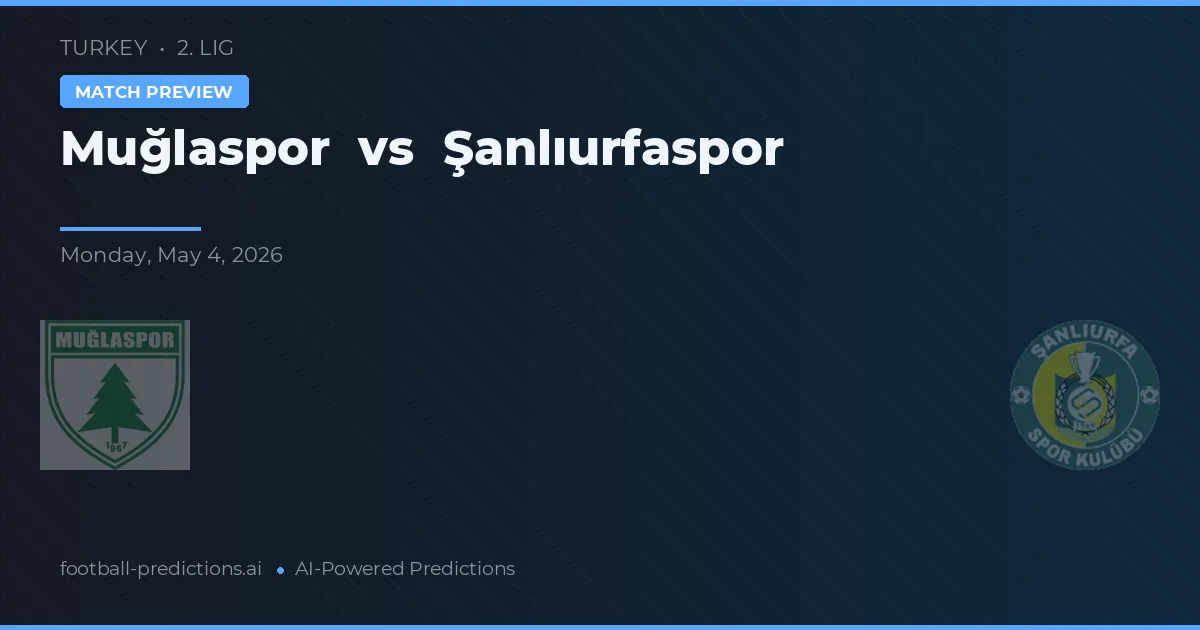 Muğlaspor vs Şanlıurfaspor — pronostic și avancronică meci