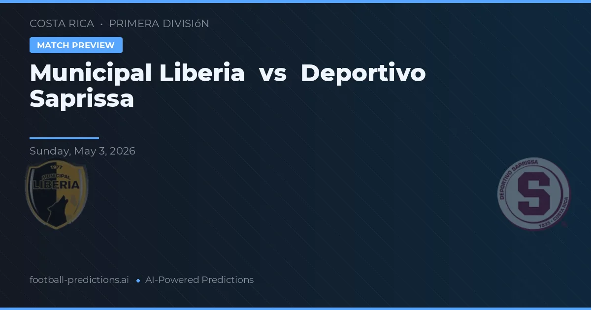 Municipal Liberia vs Deportivo Saprissa — pronostic și avancronică meci