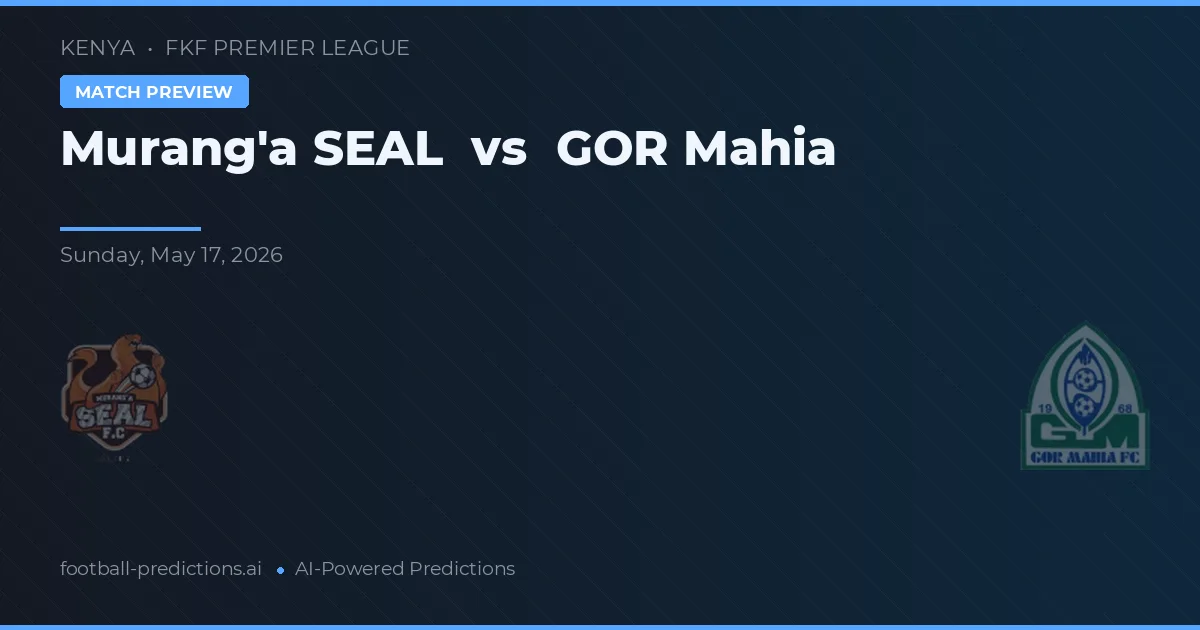 Murang'a SEAL vs GOR Mahia — pronostic și avancronică meci