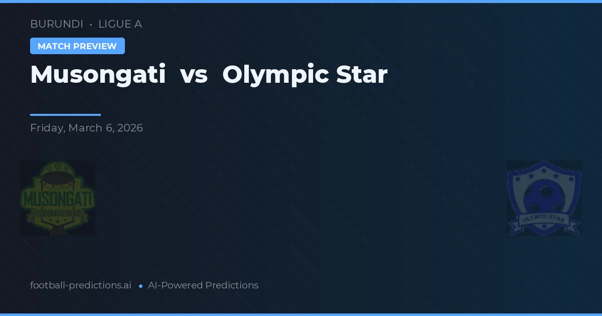 Musongati vs Olympic Star — pronostic și avancronică meci