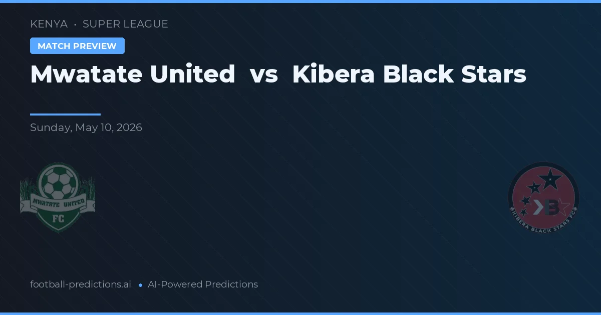 Mwatate United vs Kibera Black Stars — pronostic și avancronică meci