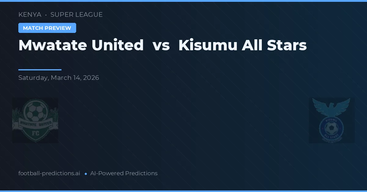 Mwatate United vs Kisumu All Stars — pronostic și avancronică meci