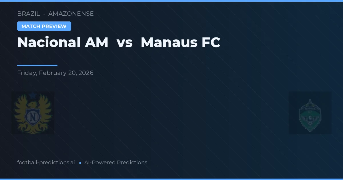 Nacional AM vs Manaus FC — pronostic și avancronică meci