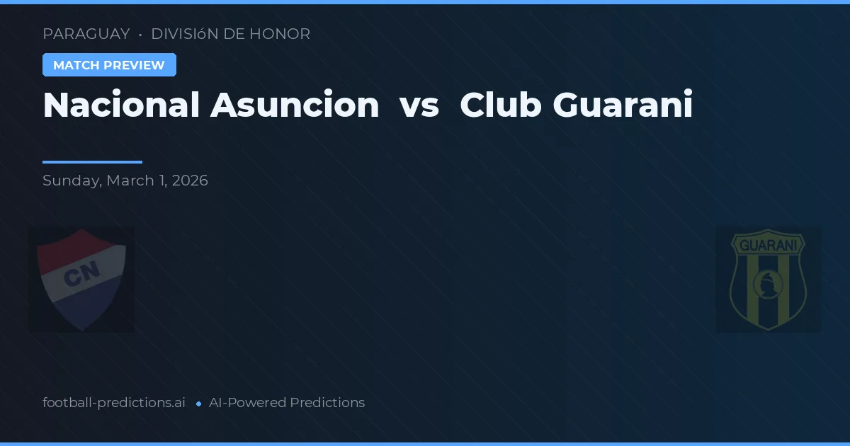 Nacional Asunción vs Club Guarani — pronostic și avancronică meci