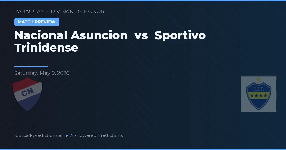 Nacional Asunción vs Sportivo Trinidense — pronostic și avancronică meci