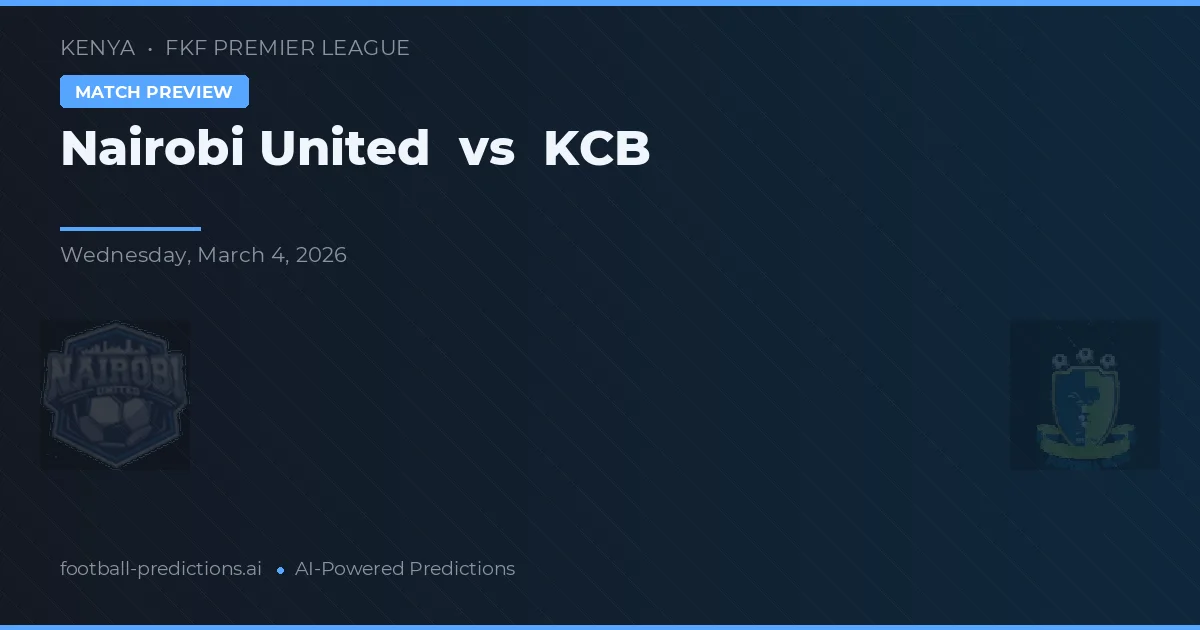Nairobi United vs KCB — pronostic și avancronică meci