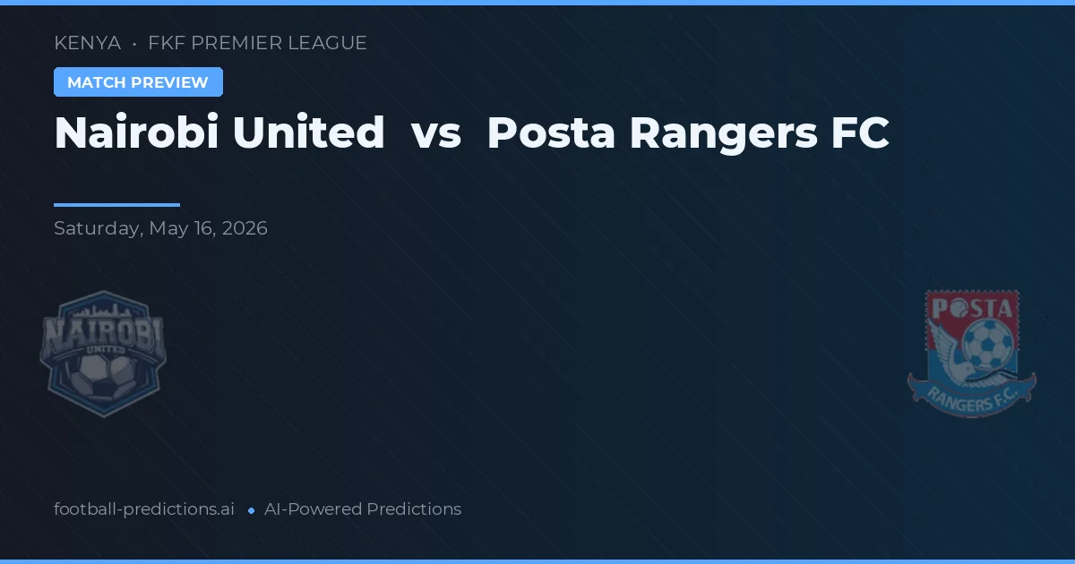 Nairobi United vs Posta Rangers FC — pronostic și avancronică meci