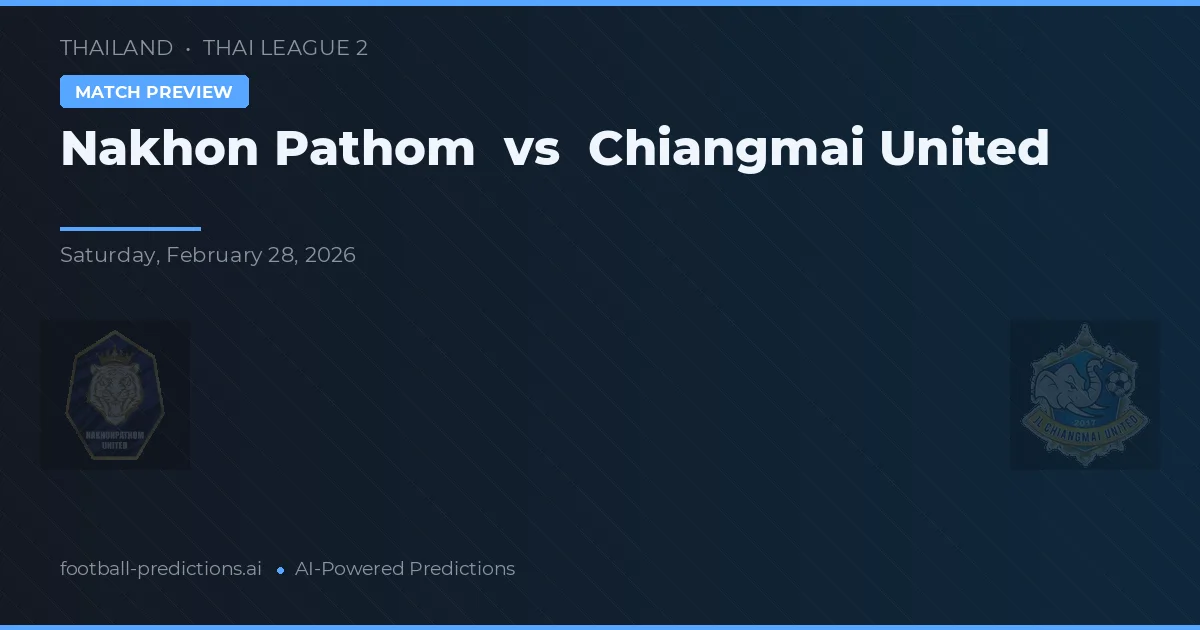 Nakhon Pathom vs Chiangmai United — pronostic și avancronică meci