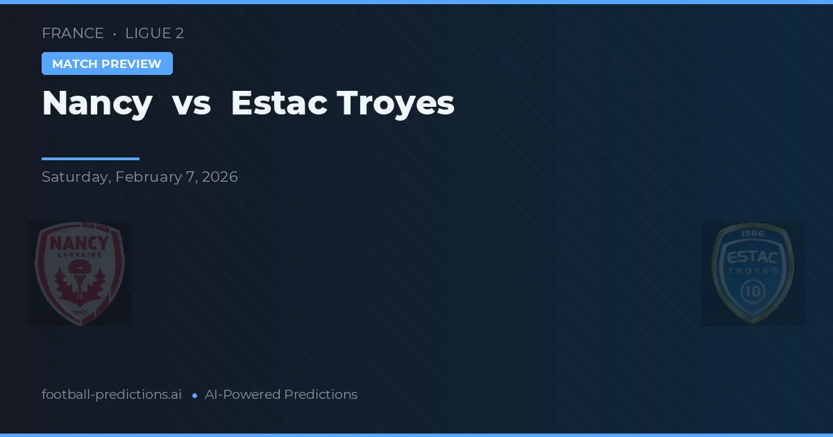 Nancy vs Estac Troyes — pronostic și avancronică meci