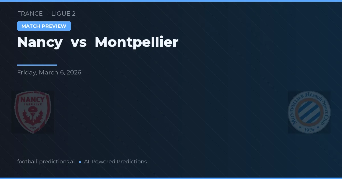 Nancy vs Montpellier — pronostic și avancronică meci
