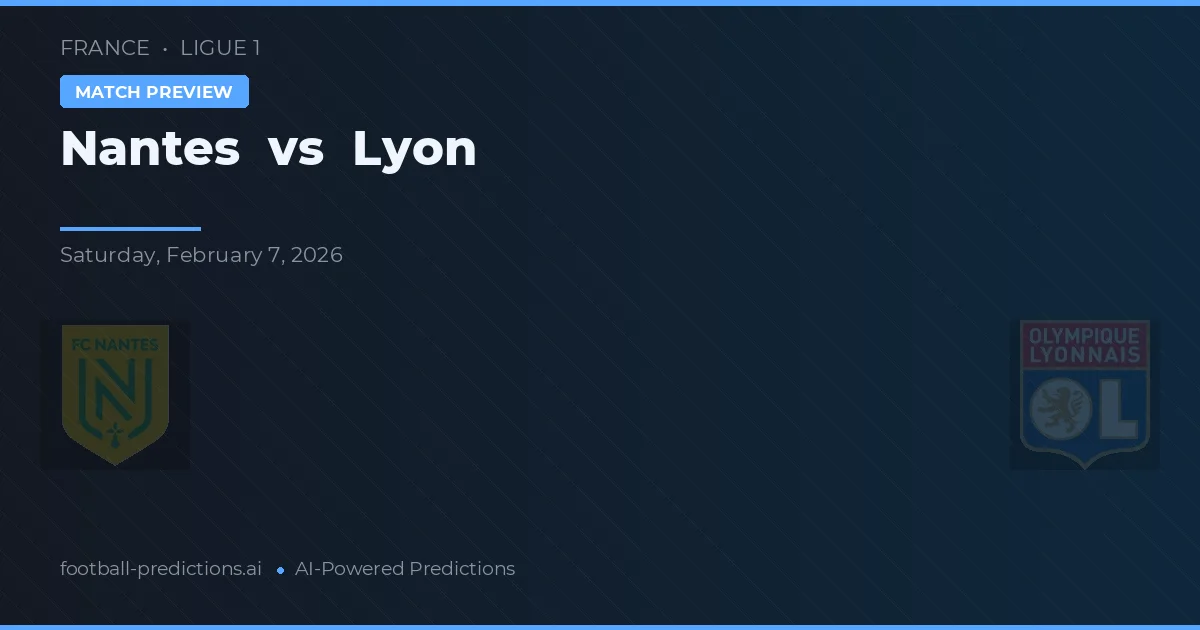 Nantes vs Lyon — pronostic și avancronică meci