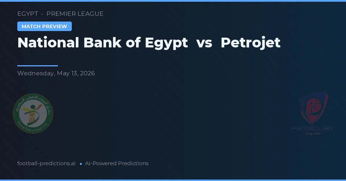 Banca Națională a Egiptului vs Petrojet — pronostic și avancronică meci