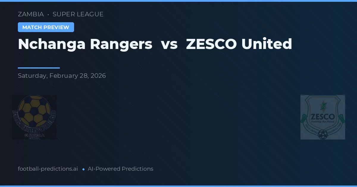Nchanga Rangers vs ZESCO United — pronostic și avancronică meci