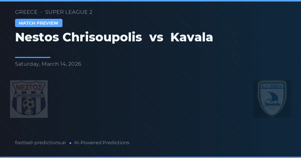 Nestós Chrisoupolis vs Kavala — pronostic și avancronică meci