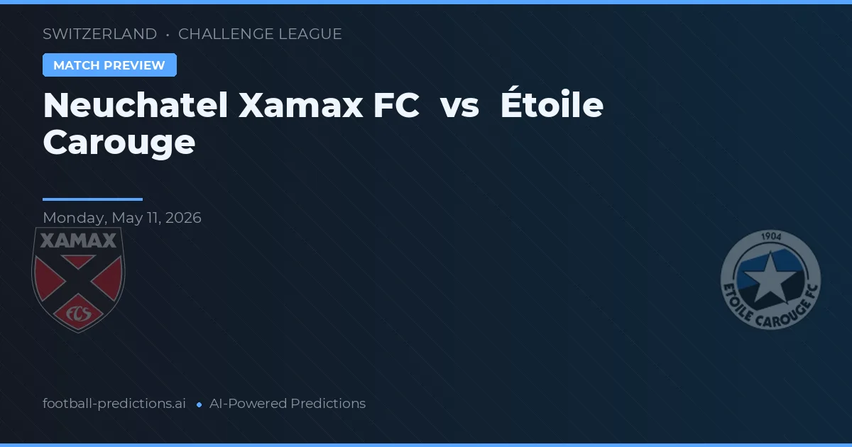 Neuchâtel Xamax vs Étoile Carouge — pronostic și avancronică meci