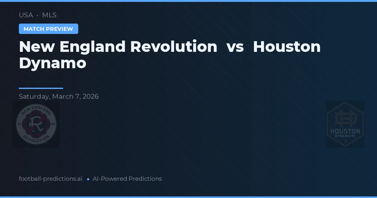 New England Revolution vs Houston Dynamo — pronostic și avancronică meci
