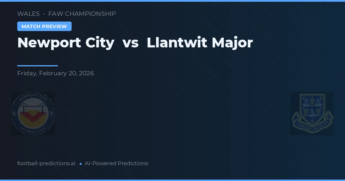 Newport City vs Llantwit Major — pronostic și avancronică meci