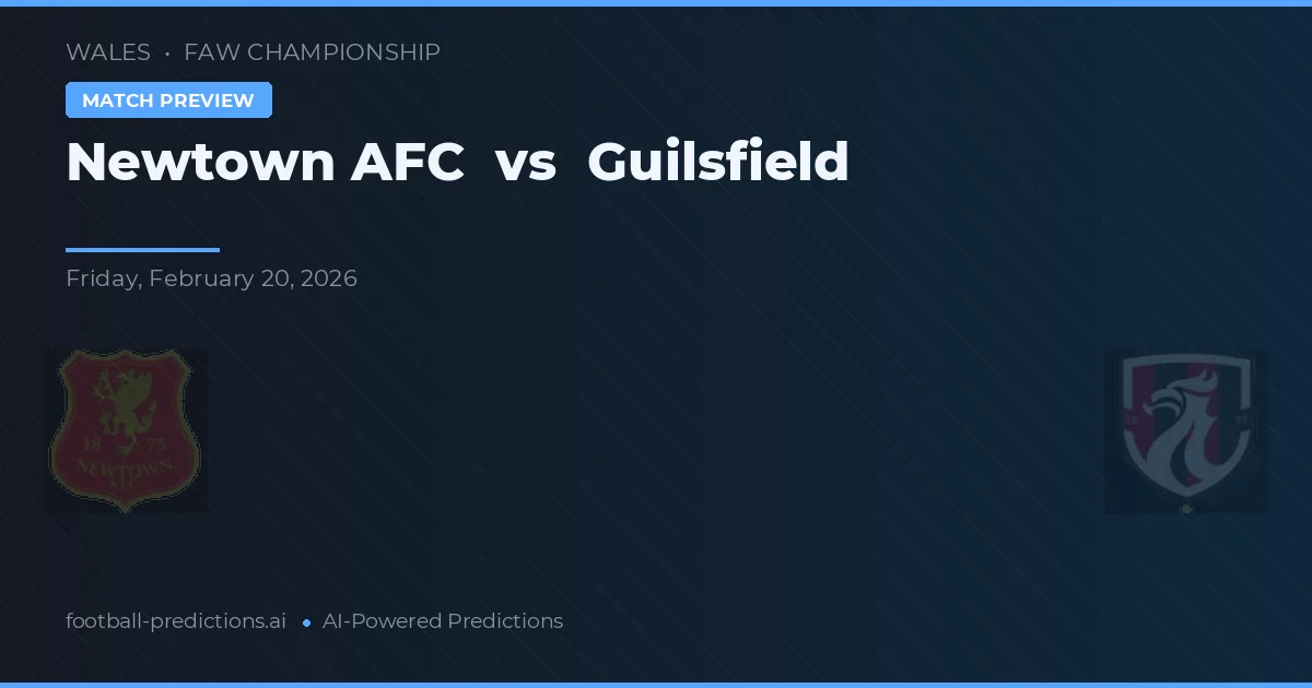 Newtown AFC vs Guilsfield — pronostic și avancronică meci