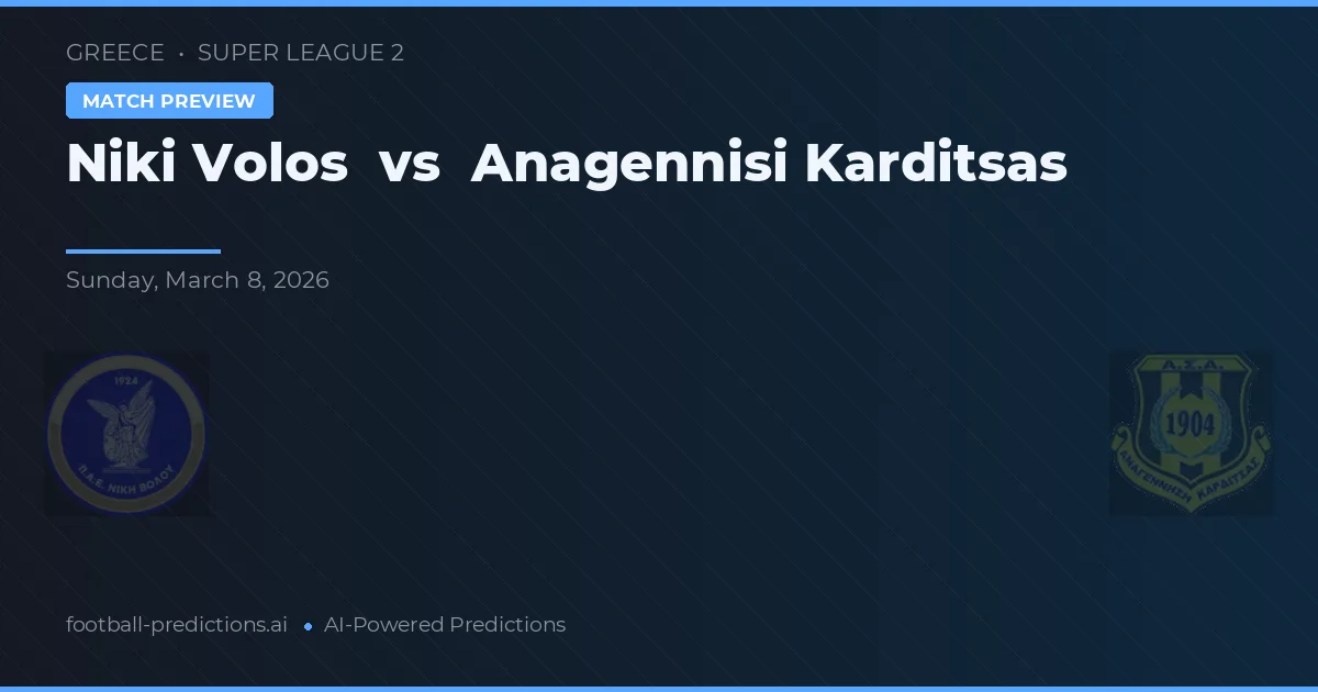 Niki Volos vs Anagennisi Karditsa — pronostic și avancronică meci