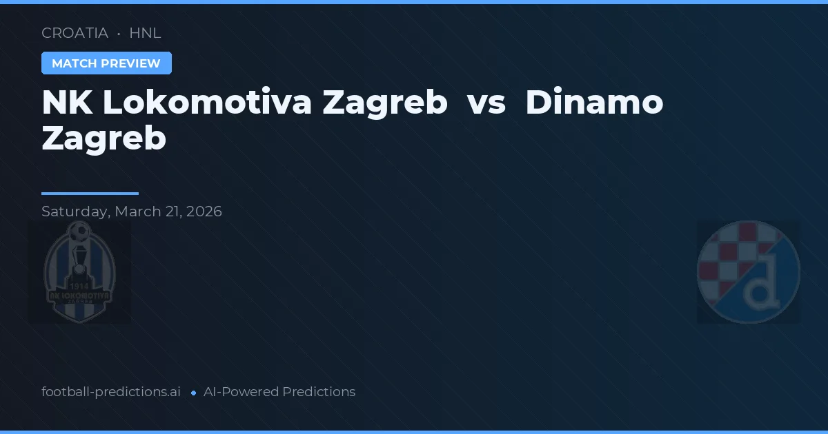NK Lokomotiva Zagreb vs Dinamo Zagreb — pronostic și avancronică meci