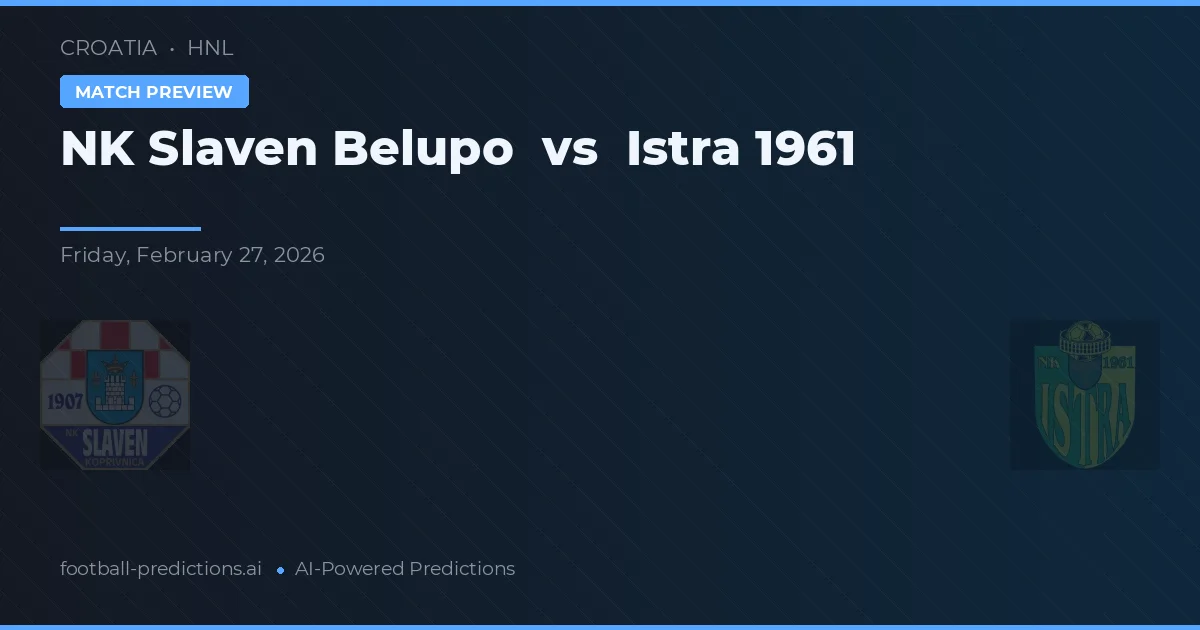NK Slaven Belupo vs Istra 1961 — pronostic și avancronică meci