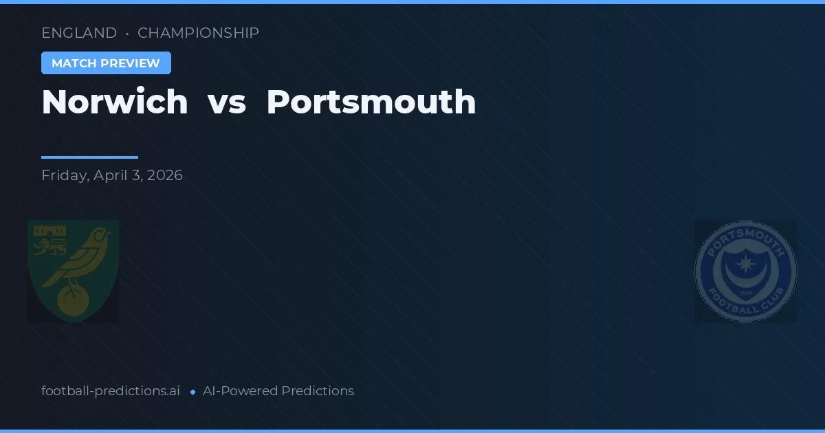 Norwich vs Portsmouth — pronostic și avancronică meci