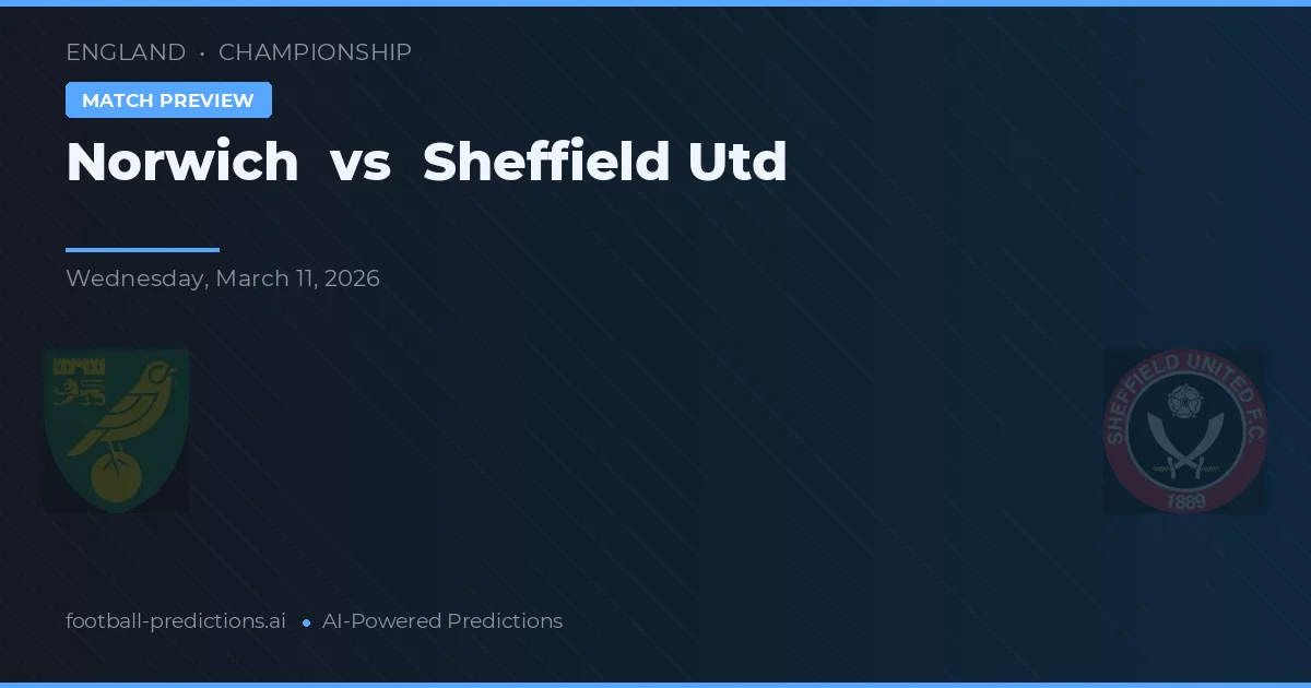 Norwich vs Sheffield United — pronostic și avancronică meci