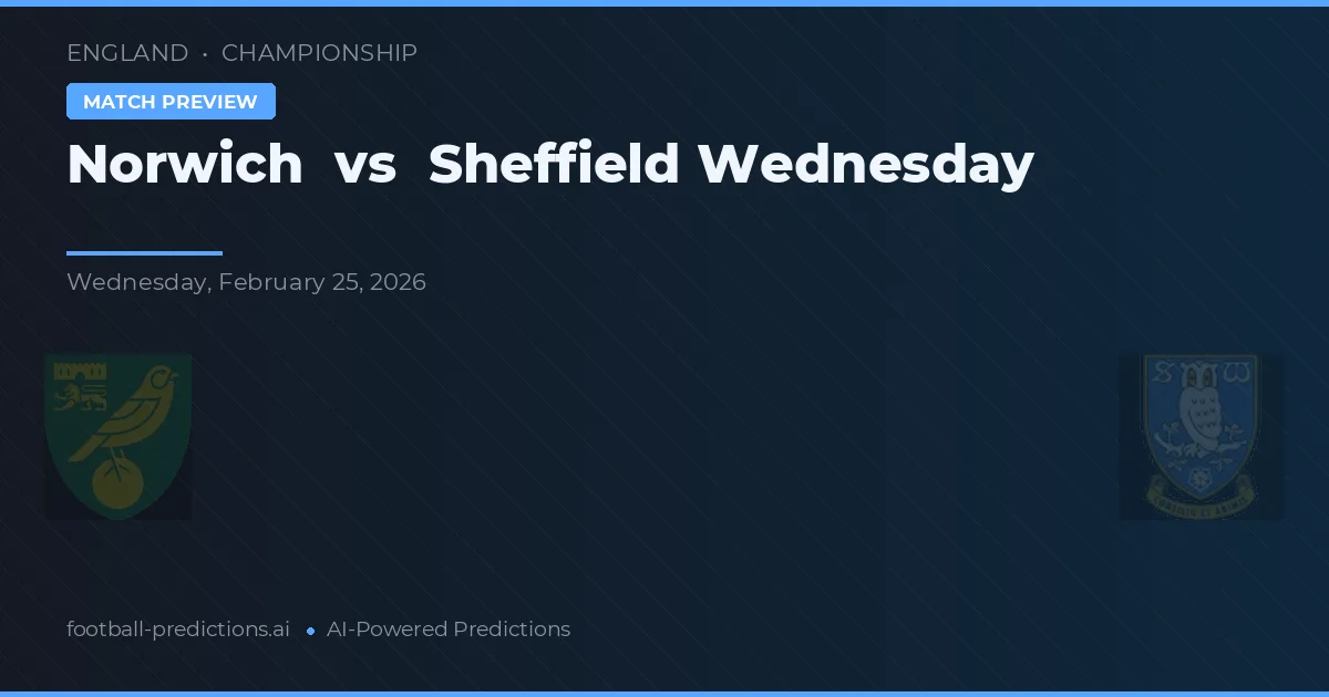 Norwich vs Sheffield Wednesday — pronostic și avancronică meci