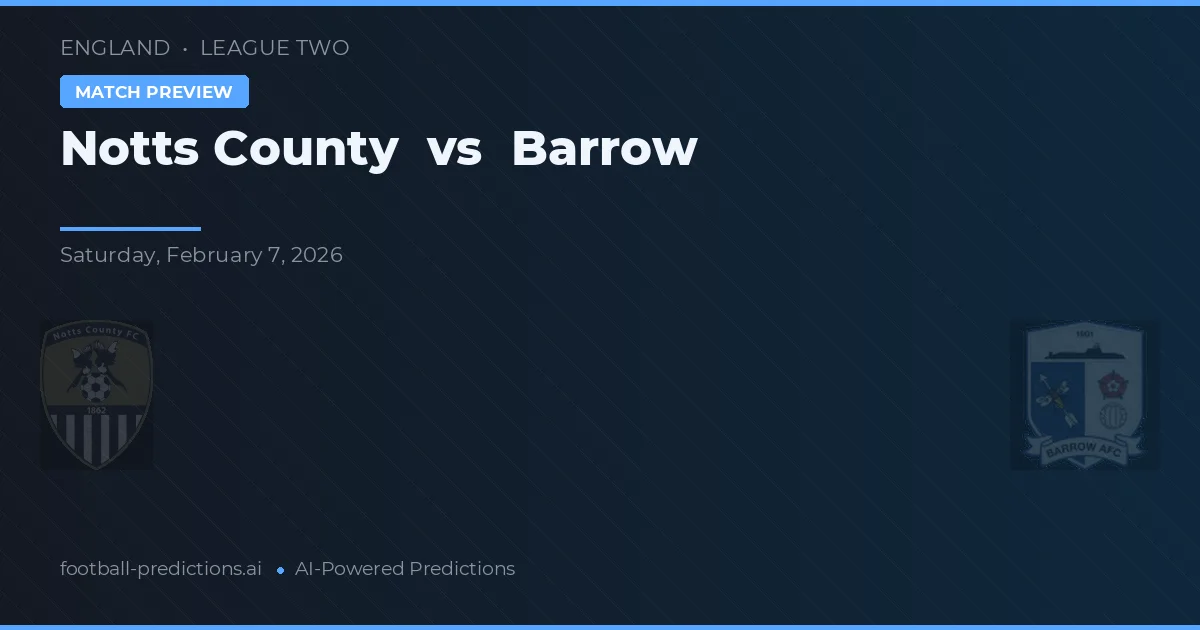 Notts County vs Barrow — pronostic și avancronică meci
