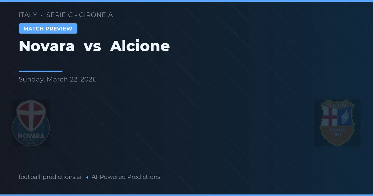 Novara vs Alcione — pronostic și avancronică meci