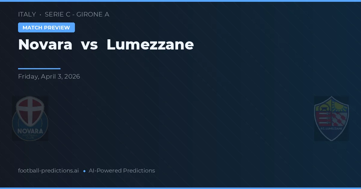 Novara vs Lumezzane — pronostic și avancronică meci