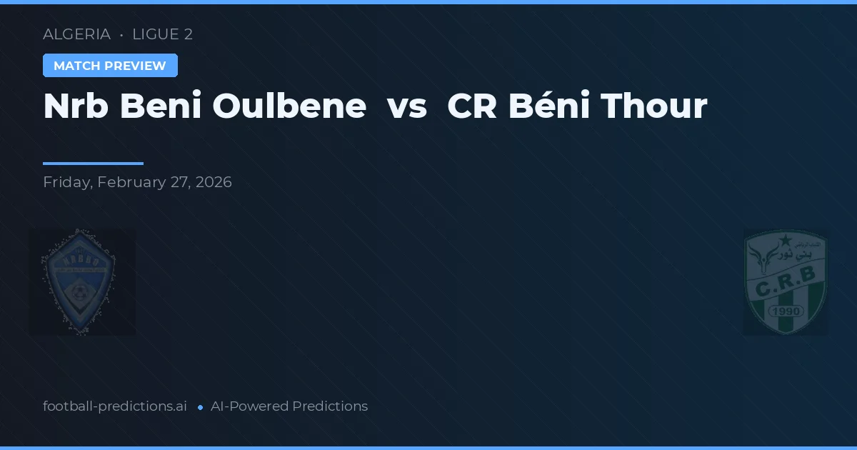 Nrb Beni Oulbene vs CRBéni Thour — pronostic și avancronică meci
