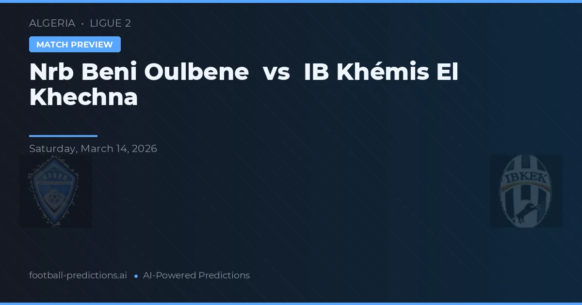 Nrb Beni Oulbene vs IB Khémis El Khechna — pronostic și avancronică meci