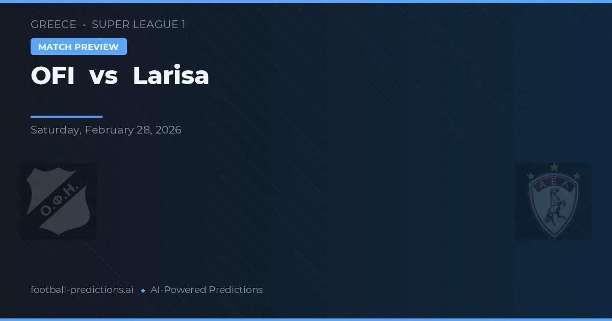 OFI Creta vs Larisa — pronostic și avancronică meci