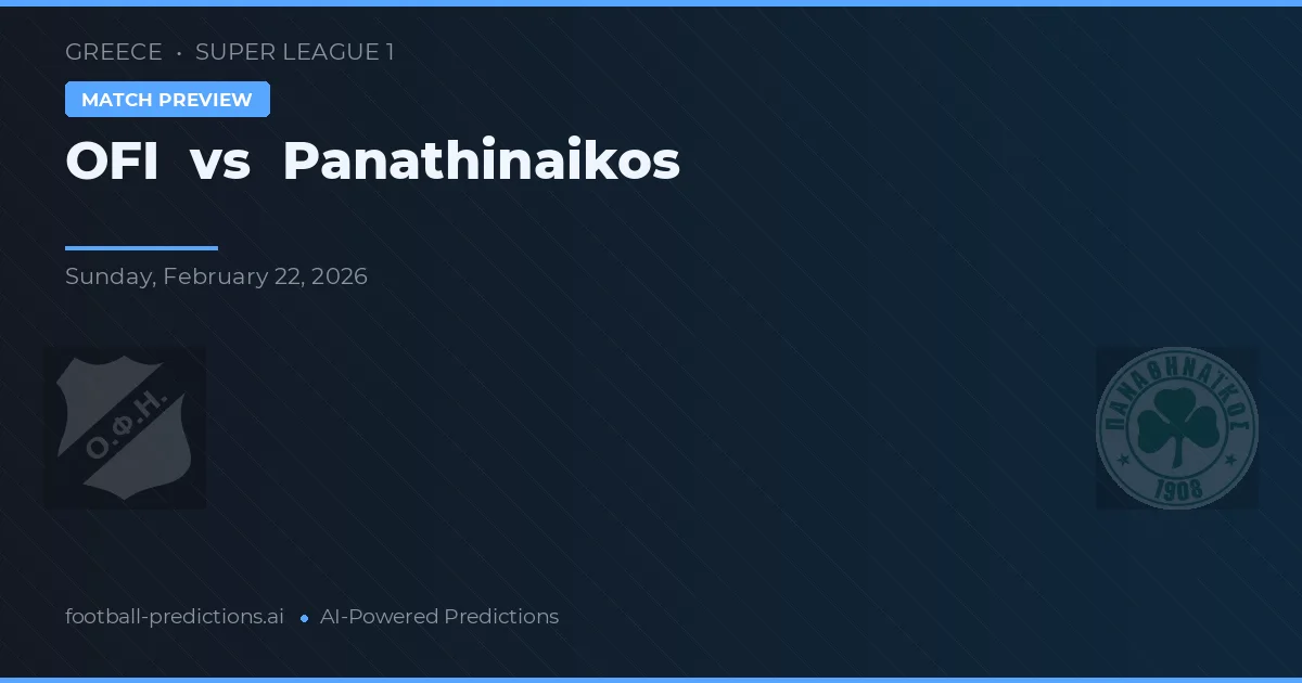OFI Creta vs Panathinaikos — pronostic și avancronică meci