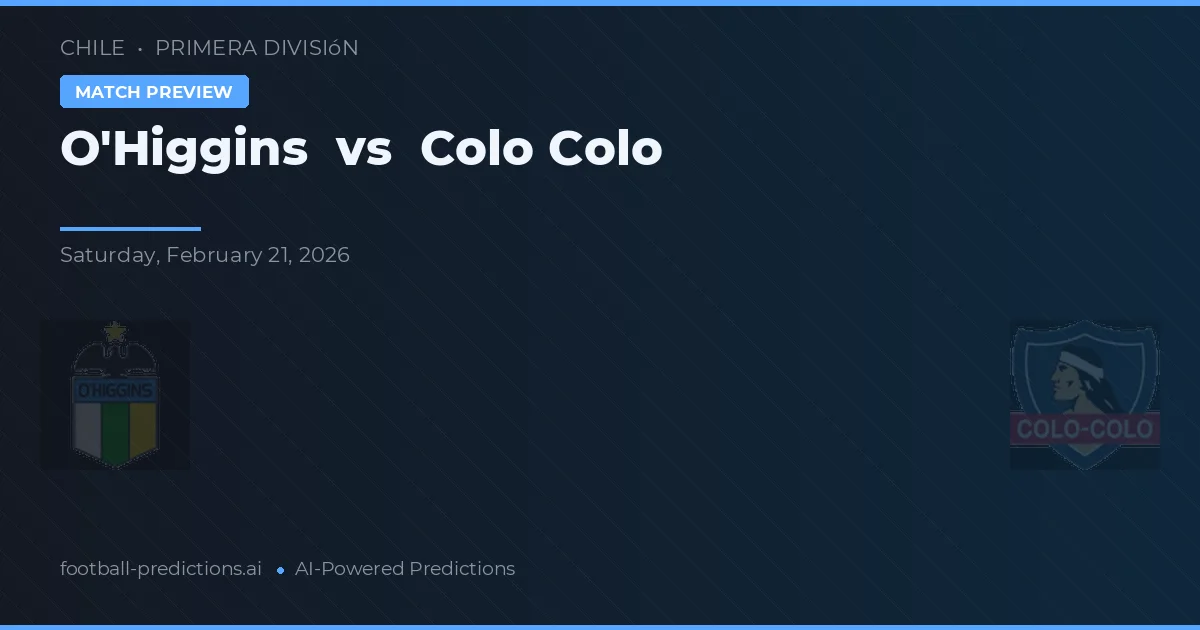 O'Higgins vs Colo Colo — pronostic și avancronică meci