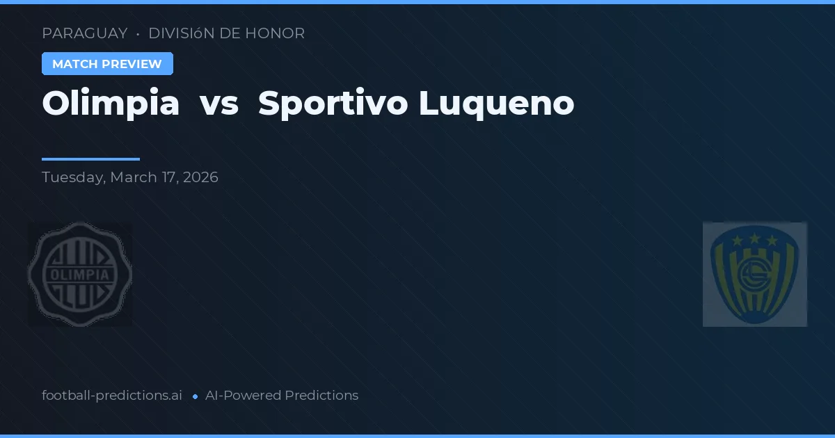 Olimpia vs Sportivo Luqueño — pronostic și avancronică meci
