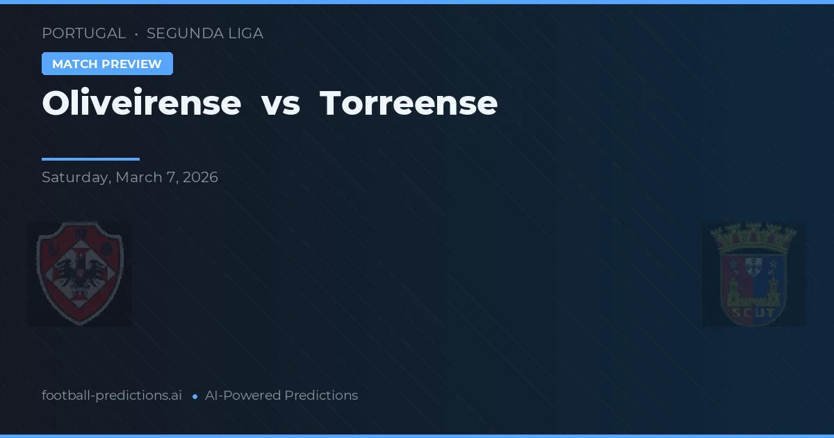 Oliveirense vs Torreense — pronostic și avancronică meci