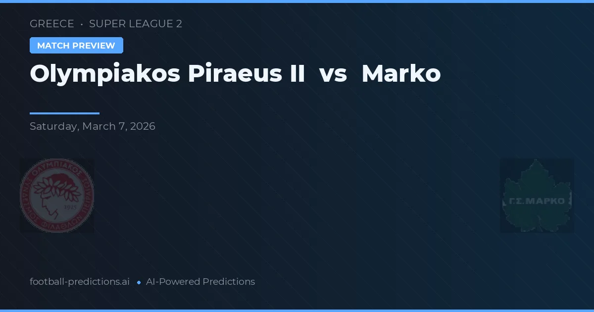 Olympiakos Pireu II vs Marko — pronostic și avancronică meci