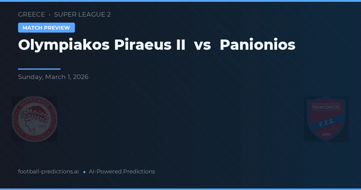 Olympiakos Pireu II vs Panionios — pronostic și avancronică meci