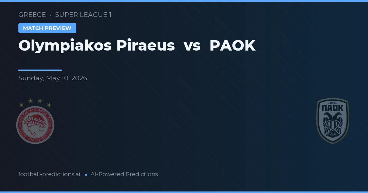 Olympiakos Pireu vs PAOK — pronostic și avancronică meci