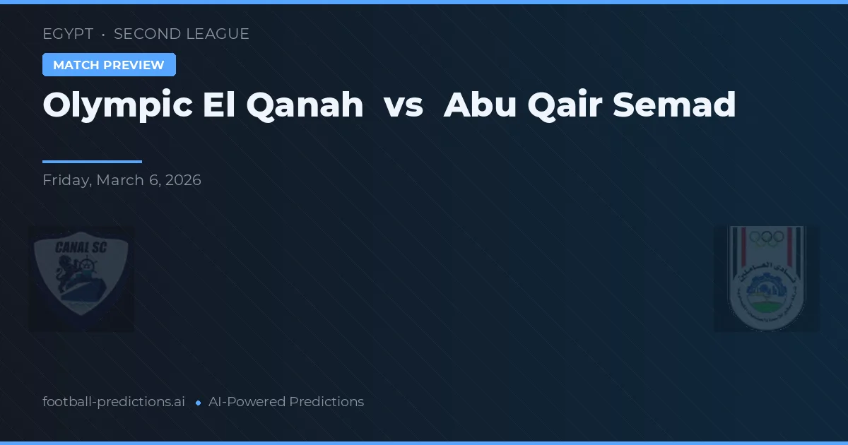 Olympic El Qanah vs Abu Qair Semad — pronostic și avancronică meci