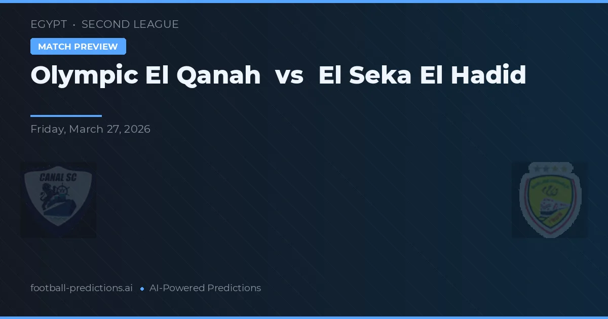 Olympic El Qanah vs El Seka El Hadid — pronostic și avancronică meci