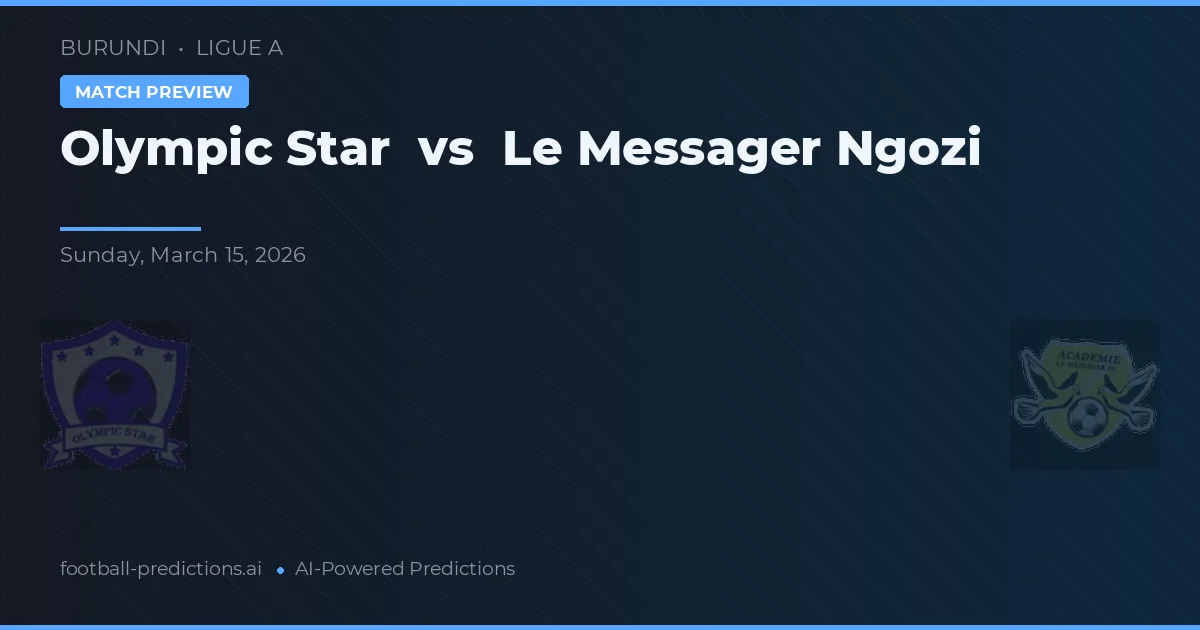 Olympic Star vs Le Messager Ngozi — pronostic și avancronică meci
