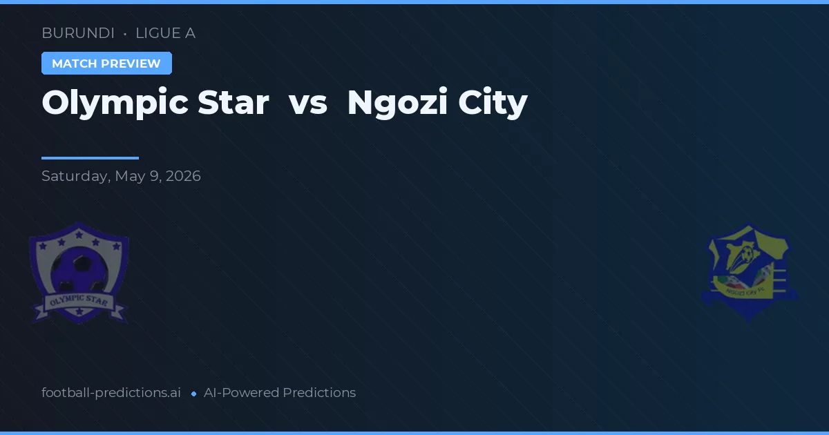 Olympic Star vs Orașul Ngozi — pronostic și avancronică meci