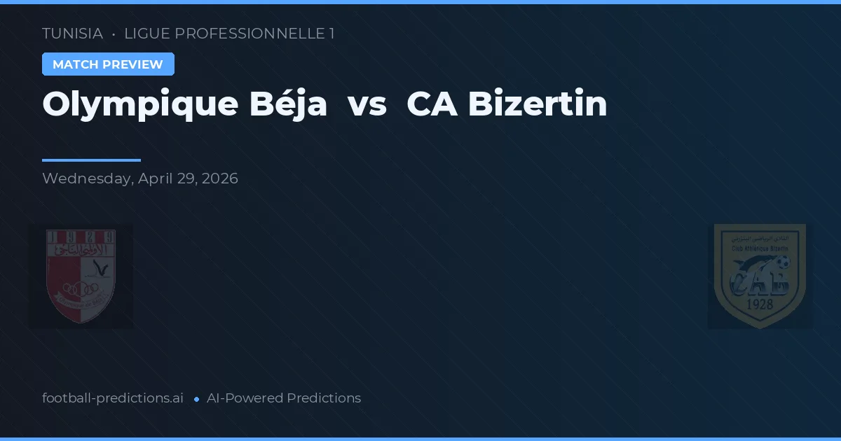 Olympique Béja vs CA Bizerte — pronostic și avancronică meci