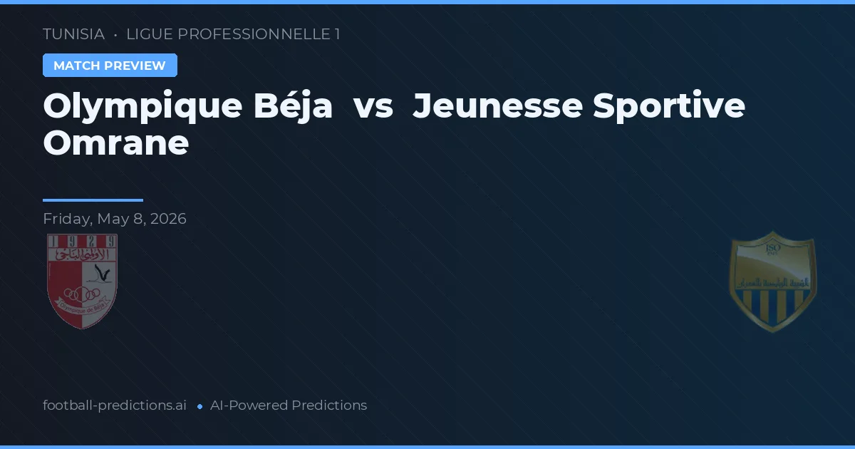 Olympique Béja vs Jeunesse Sportive Omrane — pronostic și avancronică meci