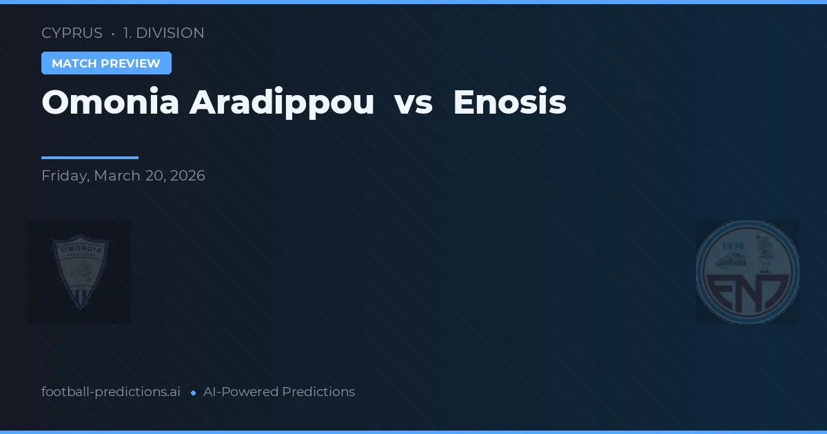 Omonia Aradippou vs Enosis Neon Paralimni — pronostic și avancronică meci