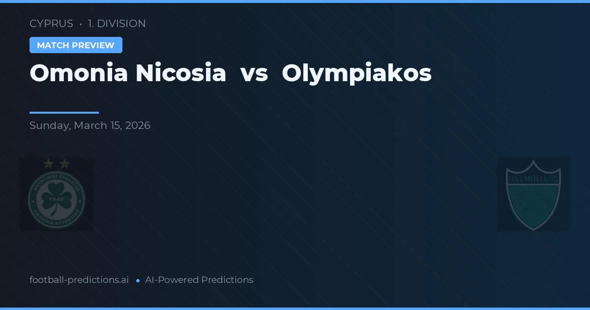 Omonia Nicosia vs Olympiakos Nicosia — pronostic și avancronică meci